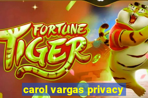 carol vargas privacy