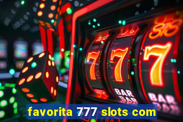 favorita 777 slots com