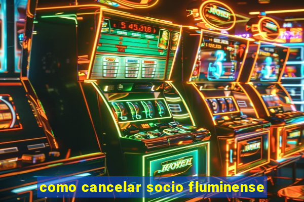 como cancelar socio fluminense