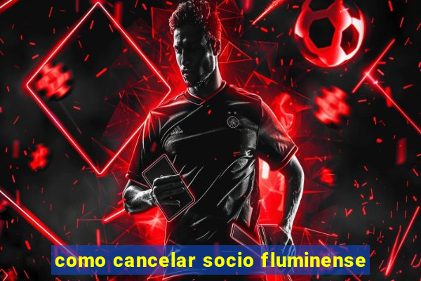 como cancelar socio fluminense