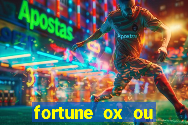 fortune ox ou fortune tiger