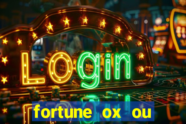 fortune ox ou fortune tiger