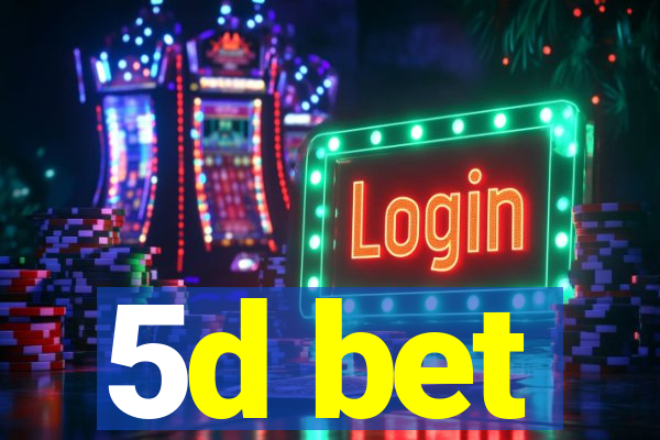 5d bet