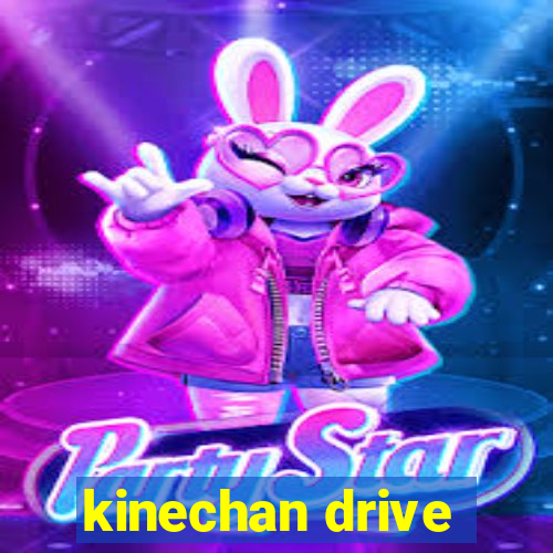 kinechan drive