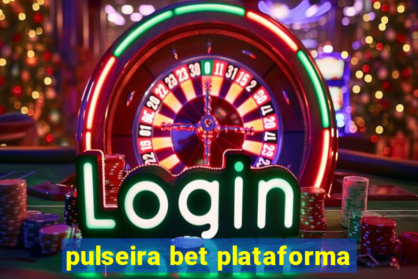 pulseira bet plataforma