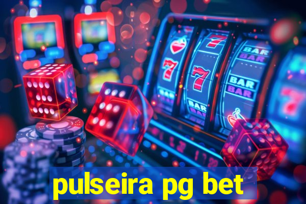 pulseira pg bet