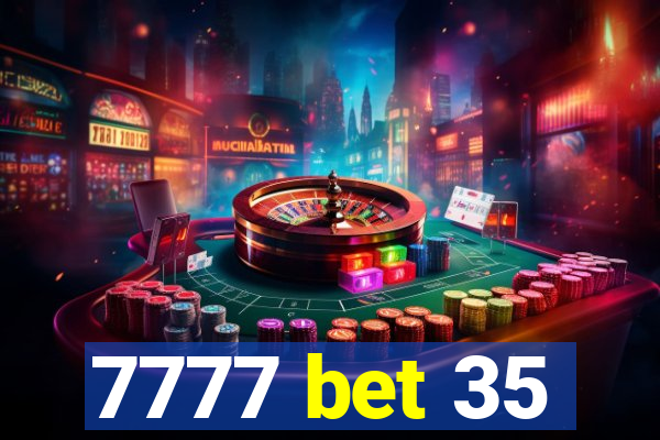 7777 bet 35