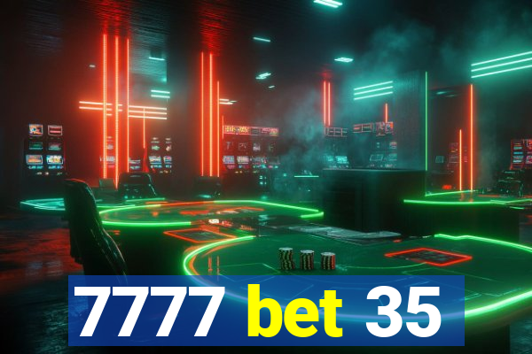 7777 bet 35