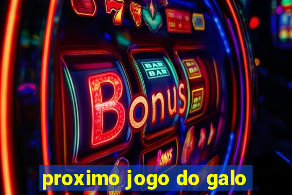 proximo jogo do galo