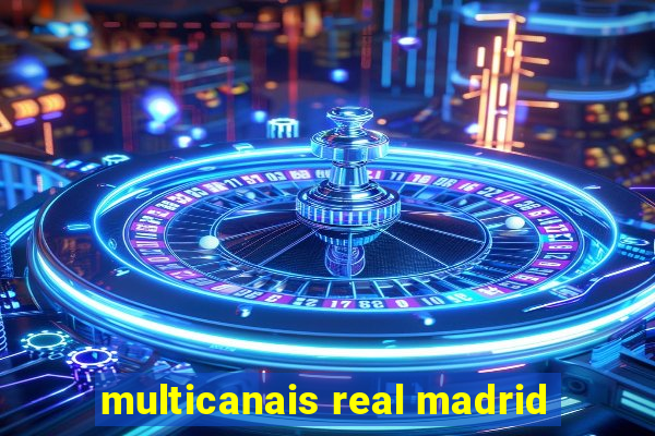 multicanais real madrid