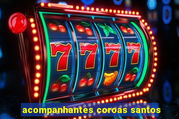 acompanhantes coroas santos