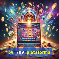 bv 789 plataforma de jogos