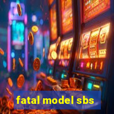 fatal model sbs