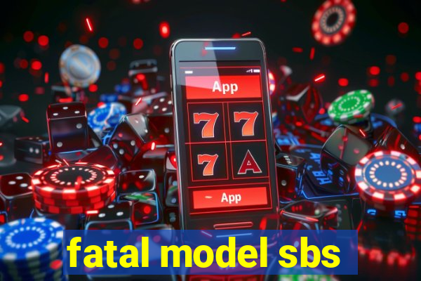 fatal model sbs