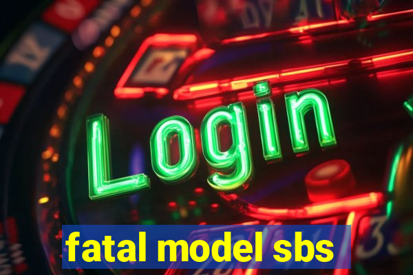 fatal model sbs