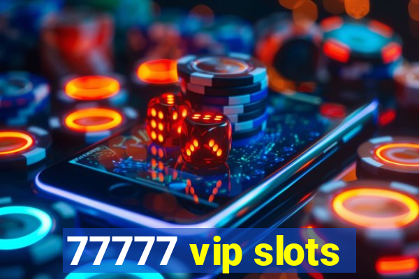 77777 vip slots