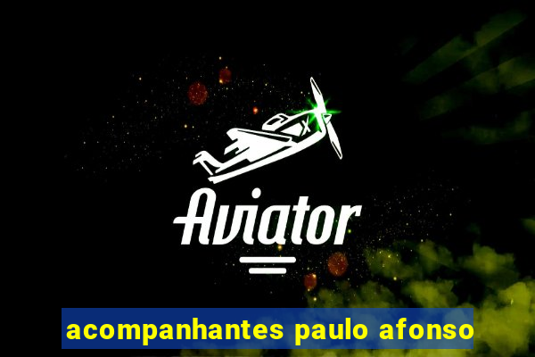 acompanhantes paulo afonso