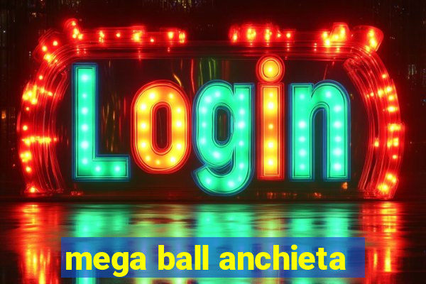 mega ball anchieta