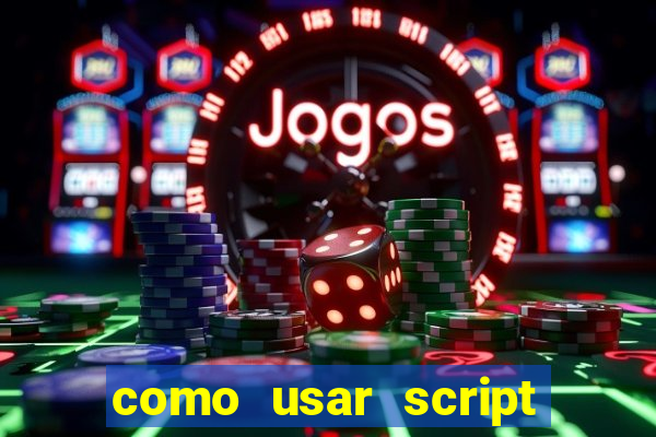 como usar script no cmsp