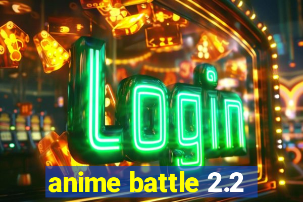 anime battle 2.2