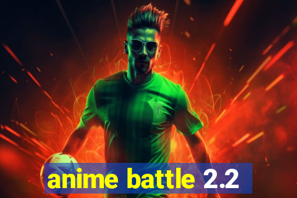 anime battle 2.2