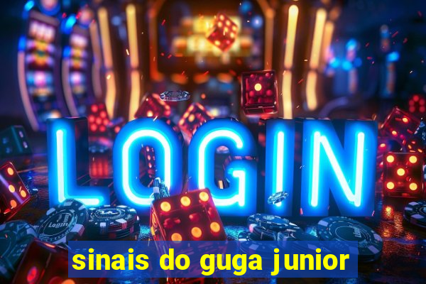 sinais do guga junior