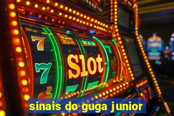 sinais do guga junior