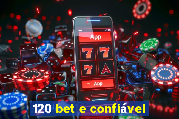 120 bet e confiável