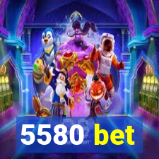 5580 bet