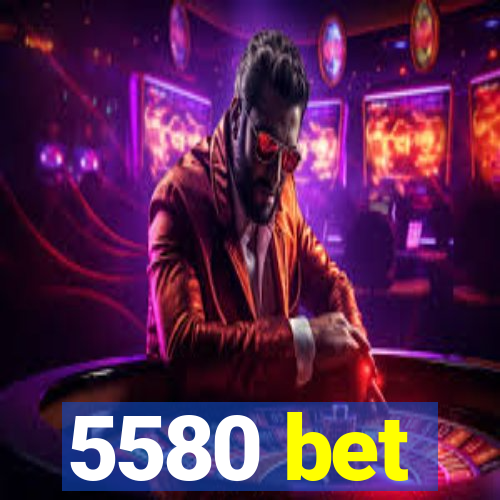 5580 bet