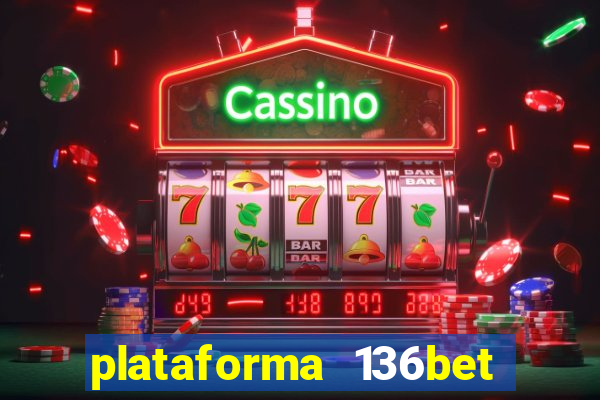 plataforma 136bet paga mesmo