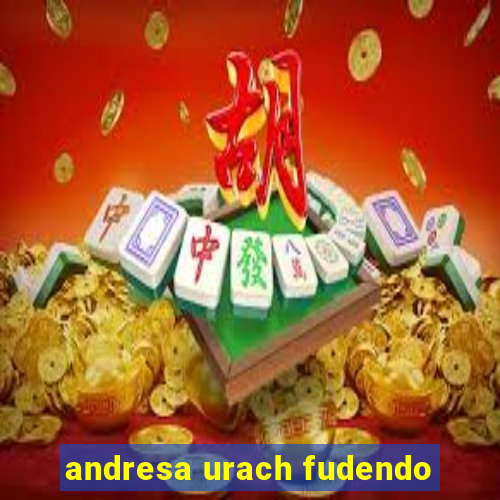 andresa urach fudendo