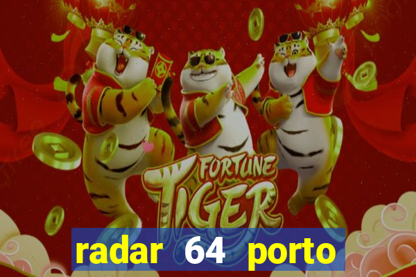 radar 64 porto seguro hoje