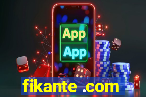 fikante .com