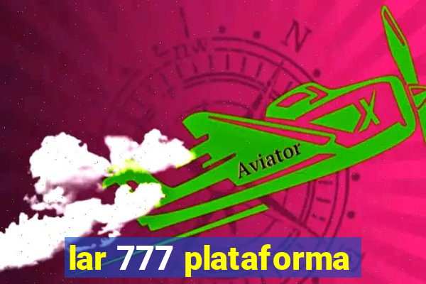 lar 777 plataforma