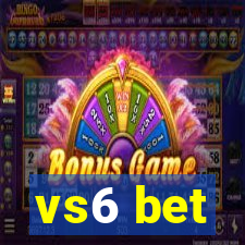 vs6 bet