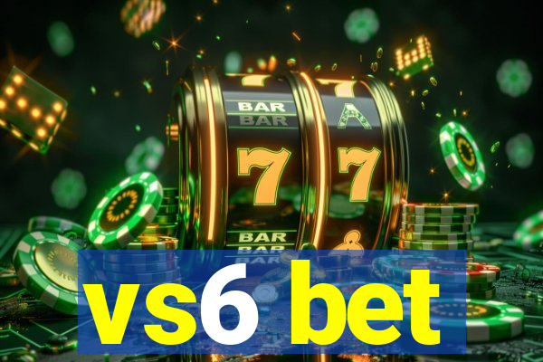 vs6 bet