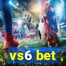 vs6 bet