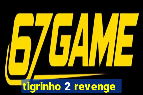 tigrinho 2 revenge