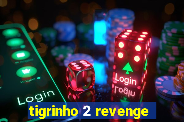 tigrinho 2 revenge