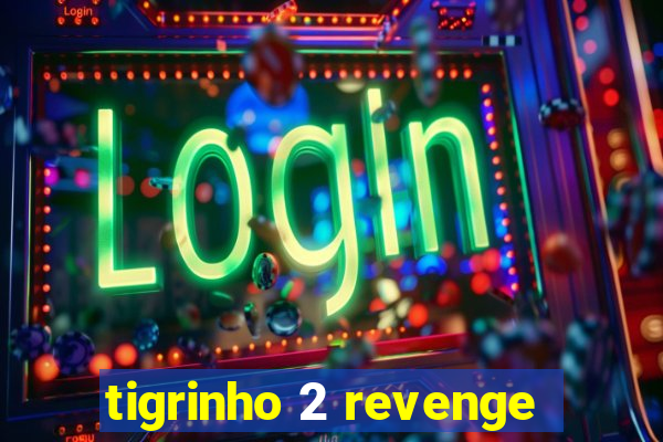 tigrinho 2 revenge