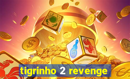 tigrinho 2 revenge