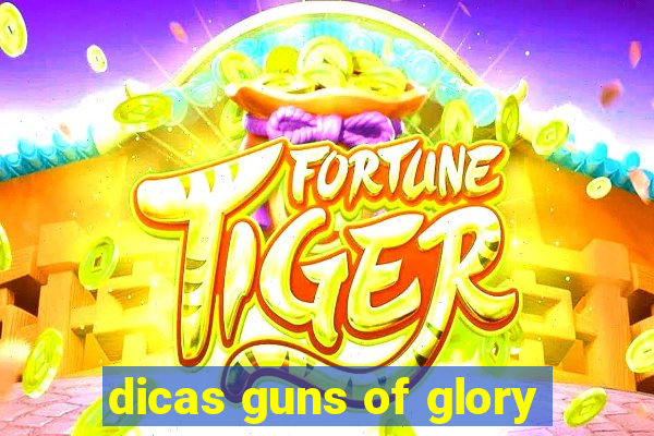 dicas guns of glory