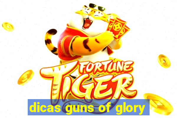 dicas guns of glory