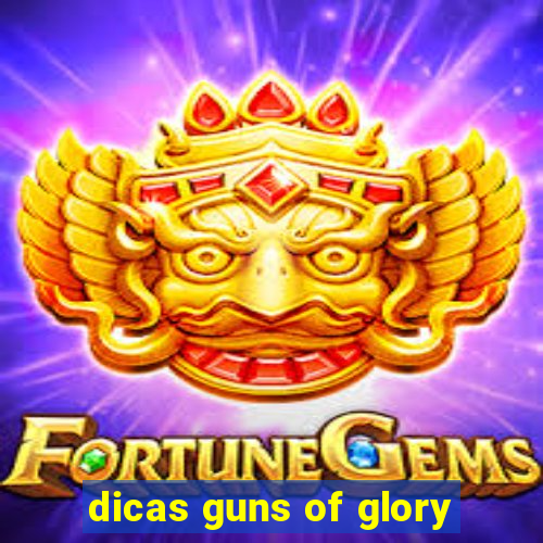 dicas guns of glory