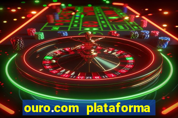 ouro.com plataforma de jogos