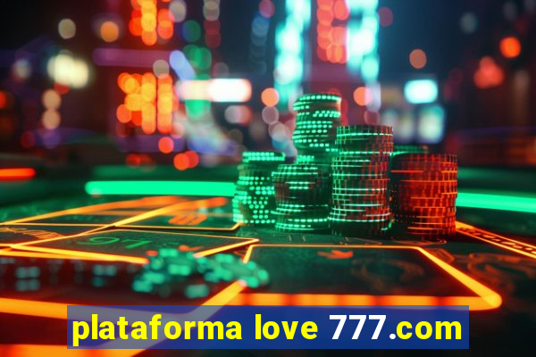 plataforma love 777.com