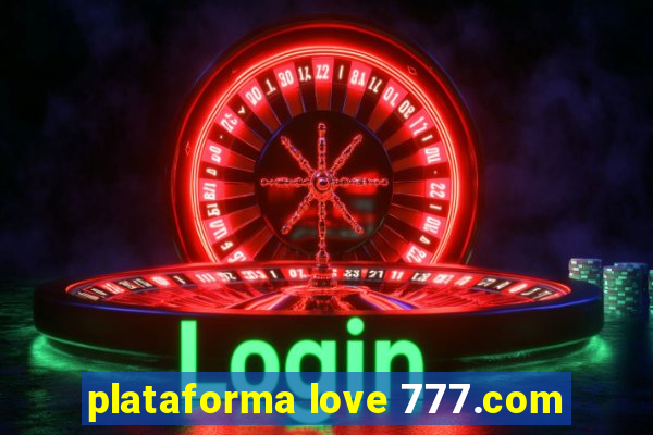 plataforma love 777.com