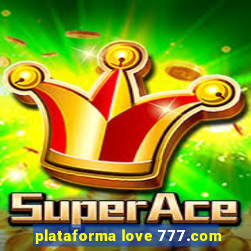 plataforma love 777.com