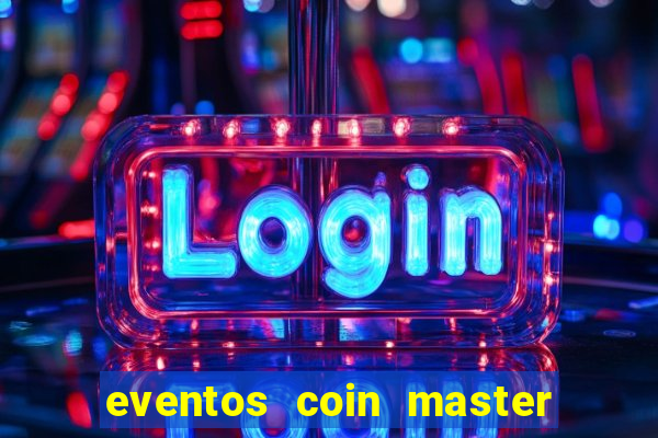 eventos coin master horário 2024